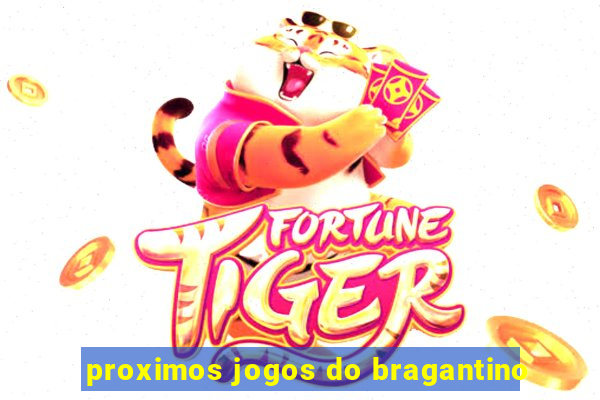 proximos jogos do bragantino